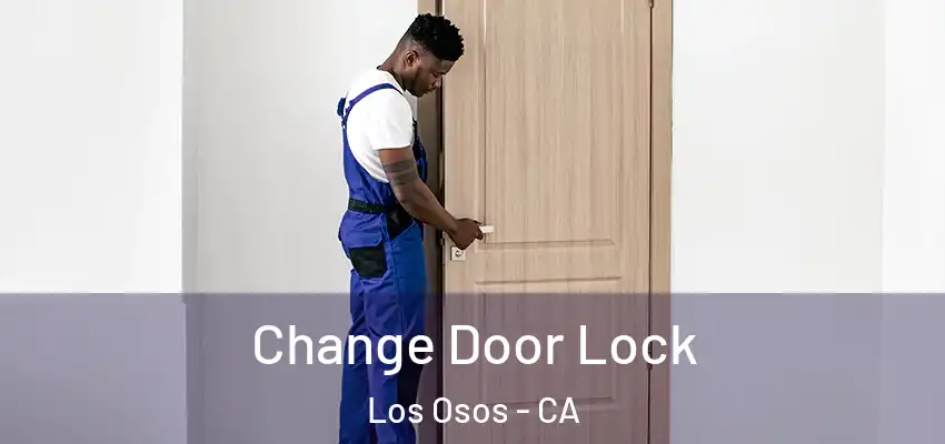  Change Door Lock Los Osos - CA