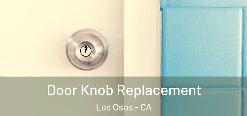  Door Knob Replacement Los Osos - CA