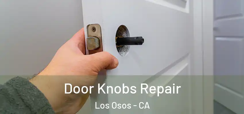  Door Knobs Repair Los Osos - CA